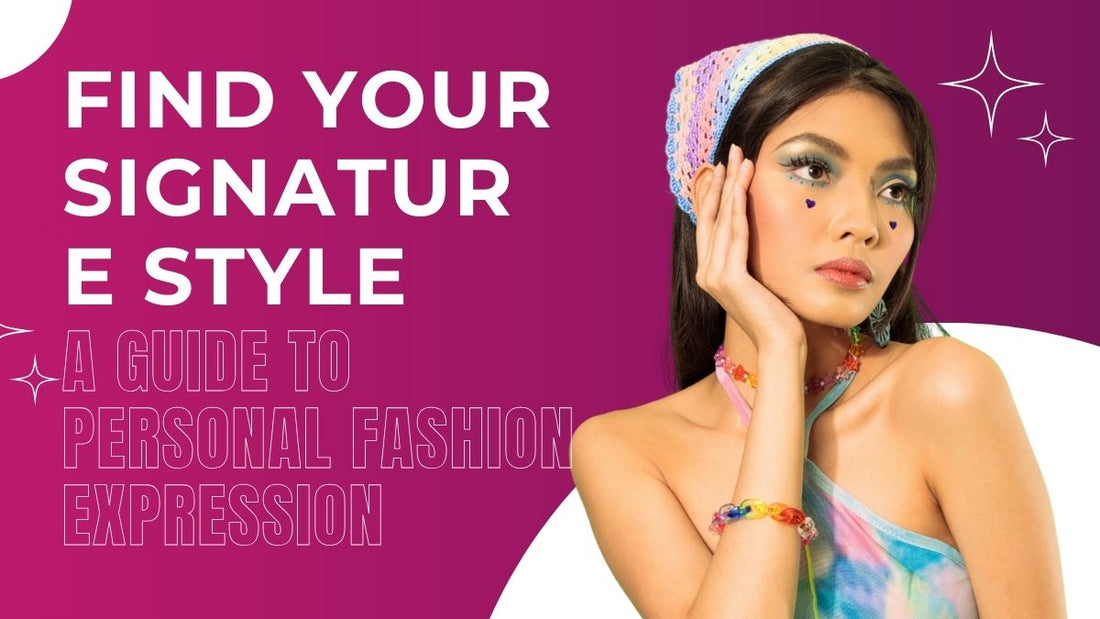 Find Your Signature Style: A Guide to Personal Fashion Expression